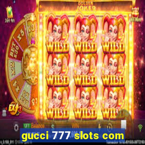 gucci 777 slots com